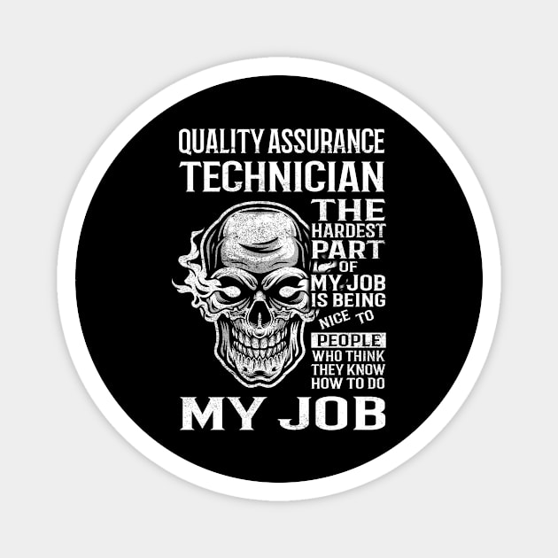 Quality Assurance Technician T Shirt - The Hardest Part Gift Item Tee Magnet by candicekeely6155